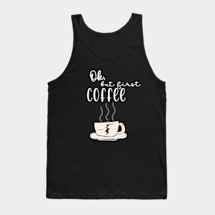 Ok, but first coffee Tank Top